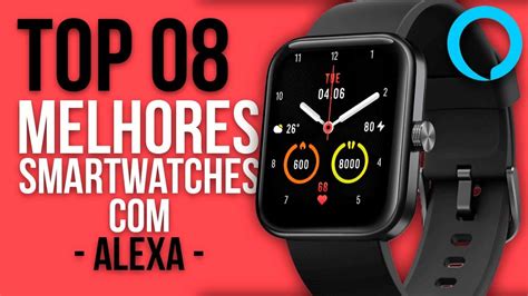 Top Melhores Smartwatches Alexa Custo Benef Cio Em Youtube