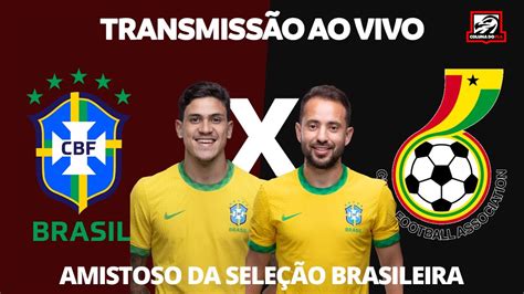 Brasil X Gana Transmiss O Ao Vivo Amistoso Da Sele O