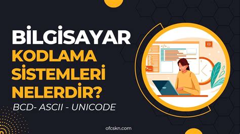 Bilgisayar Kodlama Sistemleri Nelerdir Ascii Unicode Bcd Nedir Ofcskn