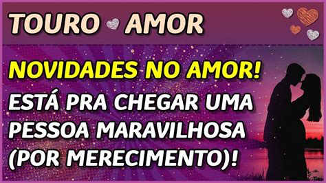 Touro Amor Novidades No Amor Est Pra Chegar Algu M