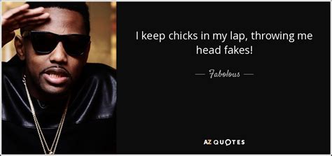 Fabolous Quote I Keep Chicks In My Lap Throwing Me Head Fakes