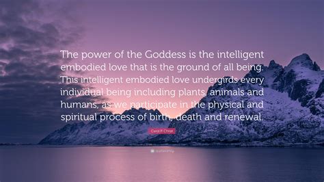 Carol P Christ Quote The Power Of The Goddess Is The Intelligent