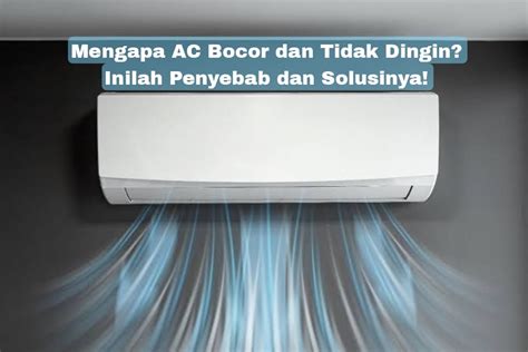 Mengapa AC Bocor Dan Tidak Dingin Inilah Penyebab Dan Solusinya