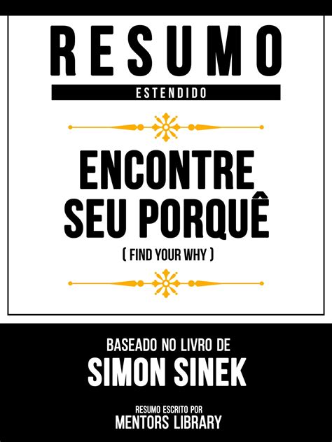 Resumo Estendido Encontre Seu Porqu Find Your Why Baseado No