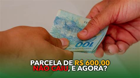 Parcela de R 600 00 NÃO caiu e agora