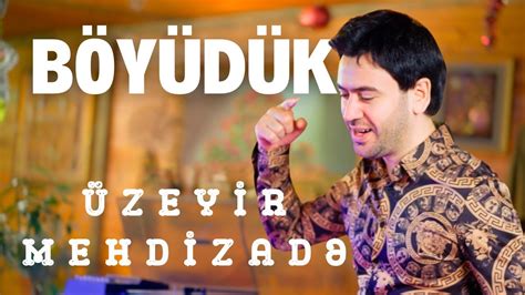 Uzeyir Mehdizade Boyuduk Yeni Klip K Youtube