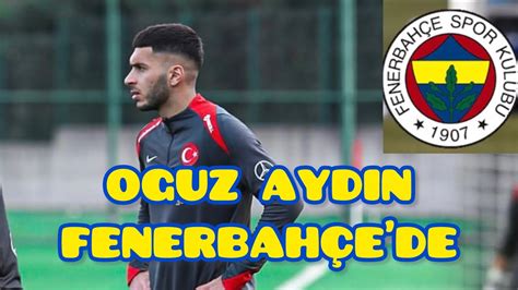 OGUZ AYDIN RESMEN FENERBAHÇEDE YouTube