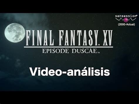 Análisis Final Fantasy XV Episode Duscae Vídeo Dailymotion