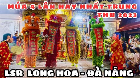 MN| Múa Lân Hay Nhất / Múa 4 Lân / Múa Lân Trung Thu / LSR Long Hoa ...