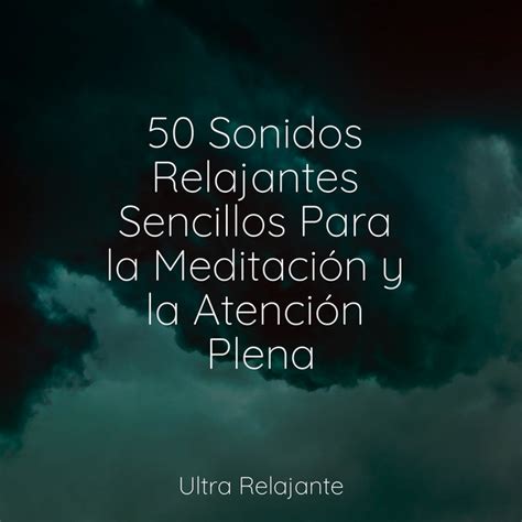 50 Sonidos Relajantes Sencillos Para La Meditación Y La Atención Plena