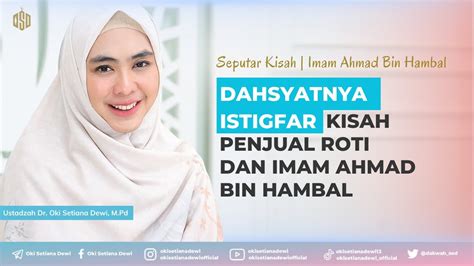 DAHSYATNYA ISTIGFAR Kisah Penjual Roti Dan Imam Ahmad Bin Hambal Dr