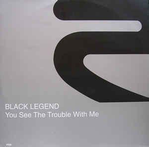 Black Legend You See The Trouble With Me Vinyl Discogs