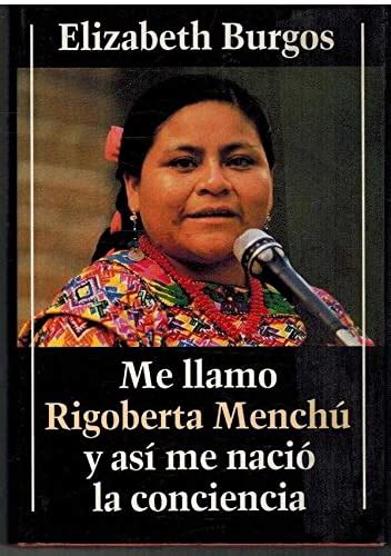 Me llamo Rigoberta Menchú y así me nació la conciencia Elizabeth