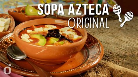 Aprende A Preparar La Aut Ntica Sopa Azteca En Casa Receta Original