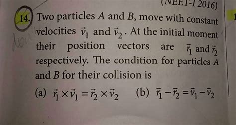 14 Two Particles A And B Move With Constant Velocities Vecv1 And Vecv2