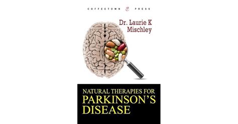 Natural Therapies For Parkinsons Disease By Laurie K Mischley