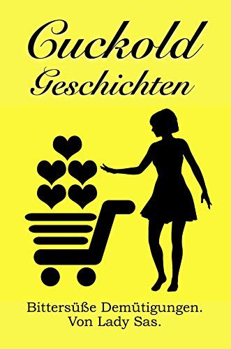 Cuckold Geschichten │bittersüße Demütigungen Von Lady Sas │cuckold