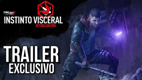 TRAILER EXCLUSIVO NUEVA ACTUALIZACION INSTINTO VISCERAL DYING LIGHT 2