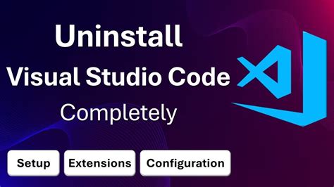 How To Uninstall Visual Studio Code Completely Including Extensions And