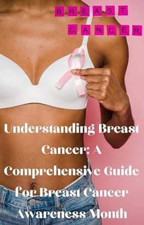 Understanding Breast Cancer A Comprehensive Guide For Breast Cancer