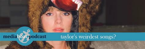 Weeklist Special: Taylor's Weirdest Songs — Media Boat Podcast