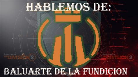 The Division 2 HABLEMOS DE BALUARTE DE LA FUNDICION LET S TALK