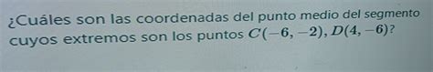 Solved Cuáles son las coordenadas del punto medio del segmento cuyos