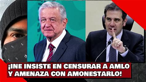 El INE insiste en Censurar a AMLO y amenaza con amonestarlo Vídeo