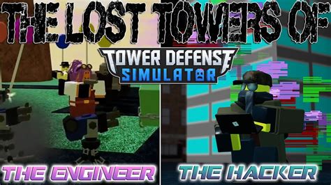 The Lost Towers Of Tower Defense Simulator The Hacker And The Engineer