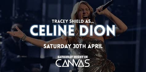 Celine Dion By Tracey Shield Saturday 30th April Live In Canvas Canvas Mansfield 30