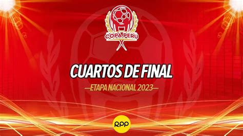 Copa Perú 2023 En Vivo Final Fixture Resultados Y Tabla De Posiciones Ver AquÍ Etapa Nacional