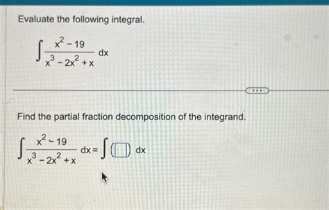 Solved Evaluate The Following Integral X² 19 X³ 2x² X X