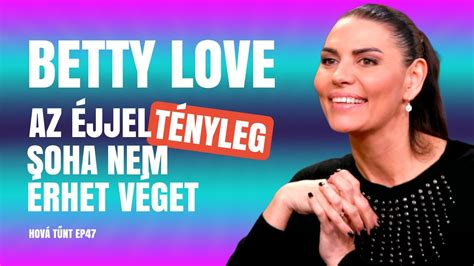 BETTY LOVE AZ ÉJJEL TÉNYLEG SOHA NEM ÉRHET VÉGET Hová tűnt