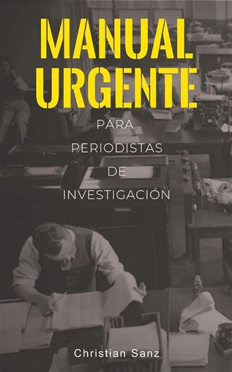 Manual Urgente para Periodistas de Investigación Técnica metodología