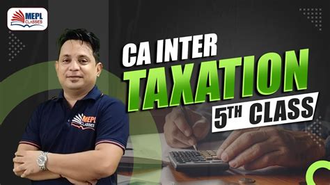 TAXATION 5th Class For CA Inter Nov 24 MEPL Classes YouTube