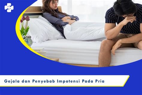 Impotensi Pada Pria Gejala Penyebab Dan Pengobatan