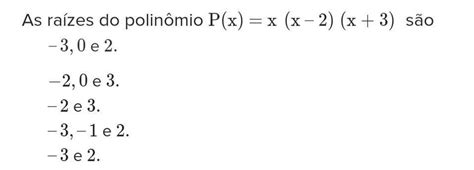 As Raízes Do Polinômio P X X X 2 X 3 São Br