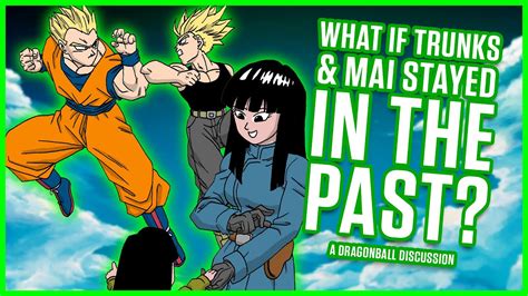 What If Trunks Mai Stayed In The Past Youtube