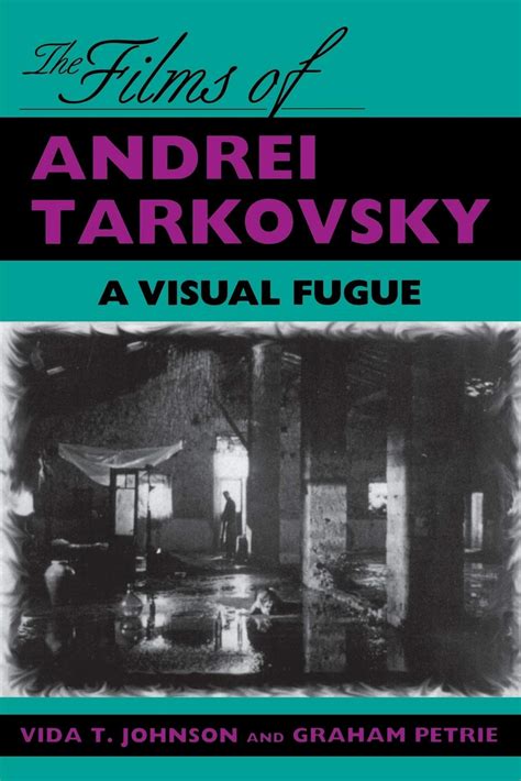 The Films of Andrei Tarkovsky: A Visual Fugue: Johnson, Vida T., Petrie ...