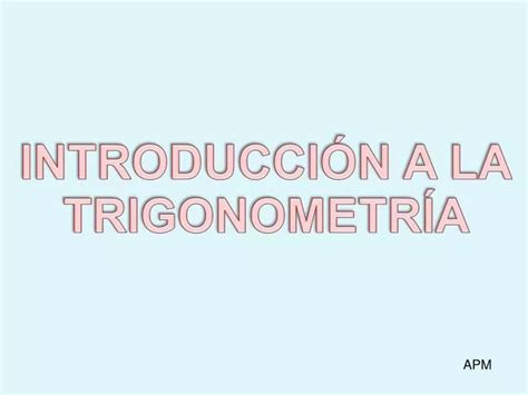 Ppt IntroducciÓn A La TrigonometrÍa Powerpoint Presentation Free Download Id 5794312