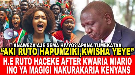 Aki Ruto Hapumziki Kwisha Yeye H E Ruto Haceke After Kwaria Miario Ya