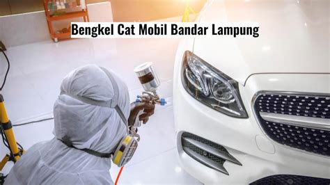 Daftar Bengkel Cat Mobil Bandar Lampung Terbaik Dan Biayanya