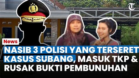 NASIB 3 POLISI Yang Terseret Kasus Subang Masuk TKP Hingga Rusak Bukti