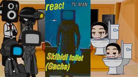 Skibidi Toilet Gacha TV MAN React To Skibidi Toilet Gacha React