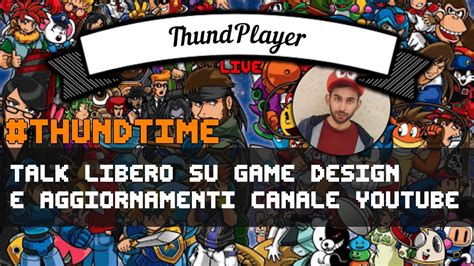 ThundTime Parliamo Di Game Design E Del Futuro Del Canale LIVE