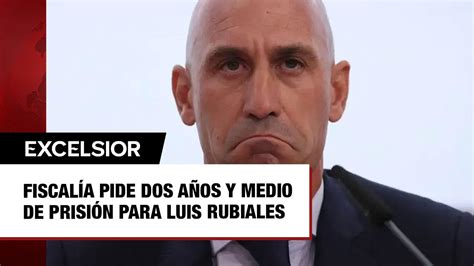 Fiscalía Pide Dos Años Y Medio De Prisión Para Luis Rubiales Por Beso A Jennifer Hermoso Youtube