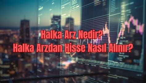 Halka Arz Nedir Halka Arzdan Nasıl Hisse Alınır Borsametre