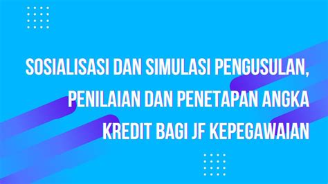 Sosialisasi Dan Simulasi Pengusulan Penilaian Dan Penetapan Angka