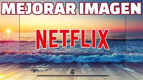 Cómo Mejorar La Imagen En Netflix En Smart Tv Configurar Tv Para Ver Películas Y Series En