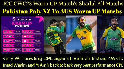 Icc CWC23 Warm Up Fixtures Salman Irshad 4Wkts CPL Imad M Amir Back